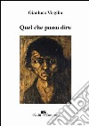 Quel che posso dire libro di Virgilio Gianluca