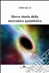 Breve storia della meccanica quantistica libro di Licci Dino