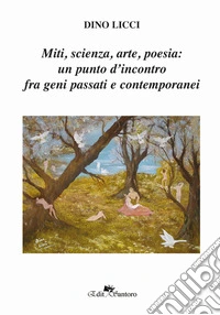 Miti, scienza, arte, poesia: un punto d'incontro fra geni passati e contemporanei libro