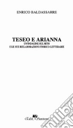 Teseo e Arianna. Un'indagine sul mito e le sue rielaborazioni storico-letterarie libro