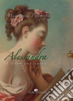 Alessandra. Il dono che salva libro