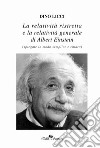 La realtà ristretta e la relatività generale di Albert Einstein. Spiegate in modo semplice e chiaro libro di Licci Dino