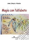 Magia con l'alfabeto libro di Abbate Anna Grazia