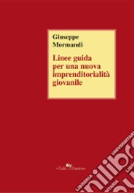 Linee guida per una nuova imprenditorialità giovanile libro