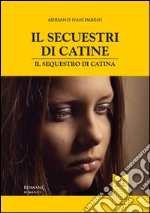 Il secuestri di Catine-Il sequestro di Catina. Testo friulano e italiano libro