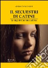 Il secuestri di Catine-Il sequestro di Catina. Testo friulano e italiano libro di Nascimbeni Adriano