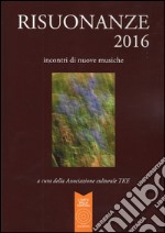 Risuonanze 2016. Incontri di nuove musiche