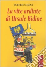 La vite ardinte di Ursule Bidine. Testo friulano libro