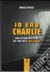 Io ero Charlie. Monologo dall'oltretomba del direttore di Charlie Hebdo libro