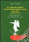 Gli anni dell'eresia di un maturo sindacalista 2005-2015 e altro ancora. Articoli, relazioni, interventi libro