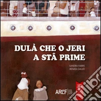 Dulà che o jeri a stâ prime