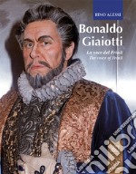 Bonaldo Giaiotti. La voce del Friuli-The voice of Friuli. Ediz. bilingue libro