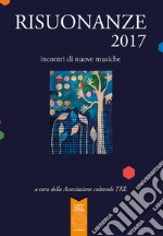 Risuonanze 2017. Incontri di nuove musiche