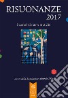 Risuonanze 2017. Incontri di nuove musiche libro di Associazione culturale TKE (cur.)