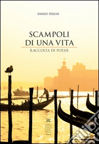 Scampoli di una vita. Raccolta di poesie libro