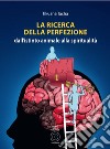 La ricerca della perfezione. Dall'istinto animale alla spiritualità libro di Tacha Tikuana