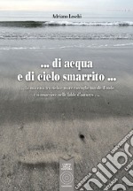 Di acqua e di cielo smarrito. La mia casa tra cielo e mare raccoglie nuvole d'onde e si smarrisce nelle falde d'azzurro... libro