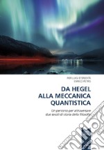 Da Hegel alla meccanica quantistica. Un percorso per attraversare due secoli di storia della filosofia. Ediz. per la scuola libro