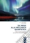 Da Hegel alla meccanica quantistica. Un percorso per attraversare due secoli di storia della filosofia. Ediz. per la scuola libro