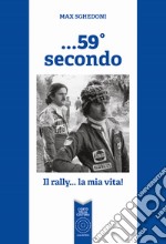 ...59° secondo. Il rally... la mia vita!