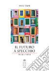 Il futuro a specchio. Prose e poesie. Ediz. integrale libro di Perini Ennio