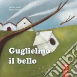 Guglielmo il bello. Ediz. illustrata libro