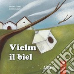 Vielm il biel. Ediz. illustrata libro