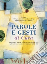 Parole e gesti di cura. Relazioni del Convegno 31 gennaio, 1 e 2 febbraio 2018. Testimonianze e narrazioni a quarant'anni dalla L. 180 libro