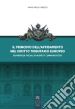 Il principio dell'affidamento nel diritto tributario europeo. Esperienze fiscali ed aspetti comparatistici