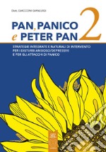 Pan, panico e Peter Pan. Strategie integrate e naturali di intervento per i disturbi ansioso/depressivi e per gli attacchi di panico. Vol. 2 libro