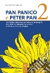 Pan, panico e Peter Pan. Strategie integrate e naturali di intervento per i disturbi ansioso/depressivi e per gli attacchi di panico. Vol. 2 libro di Giacconi Gianluigi