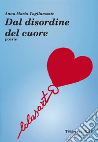 Dal disordine del cuore libro