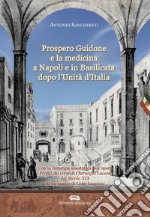 Prospero Guidone e la medicina a Napoli e in Basilicata dopo l'Unità d'Italia libro