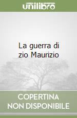 La guerra di zio Maurizio libro