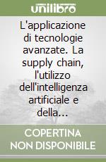 L'applicazione di tecnologie avanzate. La supply chain, l'utilizzo dell'intelligenza artificiale e della robotica, nel settore delle auto elettriche. Il successo americano libro