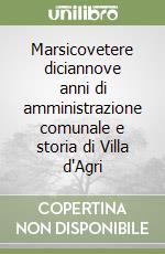 Marsicovetere diciannove anni di amministrazione comunale e storia di Villa d'Agri libro