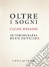 Oltre i sogni. Autobiografia di un outsider libro