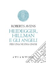 Heidegger, Hillman e gli angeli. Per una nuova gnosi libro