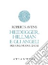 Heidegger, Hillman e gli angeli. Per una nuova gnosi libro