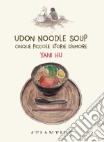 Udon noodle soup. Cinque piccole storie d'amore. Ediz. limitata libro