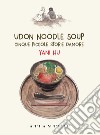 Udon noodle soup. Cinque piccole storie d'amore. Ediz. limitata libro