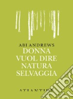 Donna vuol dire natura selvaggia libro