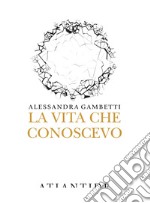 La vita che conoscevo libro