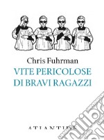 Vite pericolose di bravi ragazzi libro