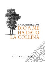 Dio a me ha dato la collina libro