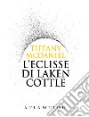 L'eclisse di Laken Cottle. Ediz. integrale libro di McDaniel Tiffany