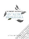Un'altra primavera libro di Nathan Robert