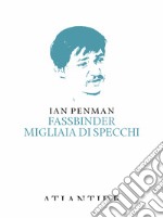 Fassbinder. Migliaia di specchi libro