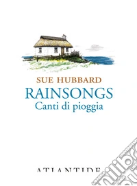Rainsongs. Canti di pioggia. Ediz. integrale libro