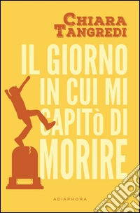 Il giorno in cui mi capitò di morire libro